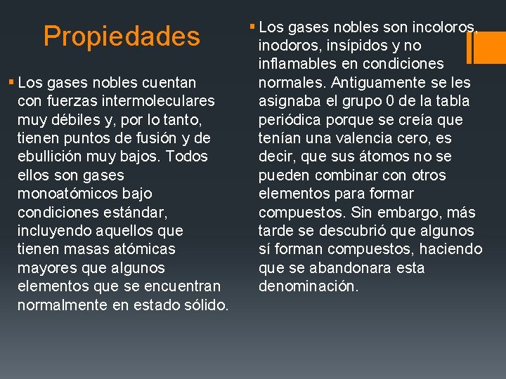 Propiedades § Los gases nobles cuentan con fuerzas intermoleculares muy débiles y, por lo