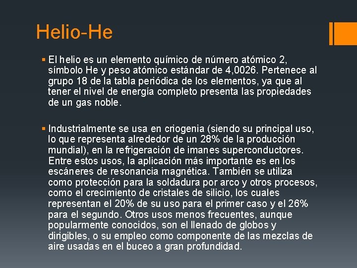 Helio-He § El helio es un elemento químico de número atómico 2, símbolo He