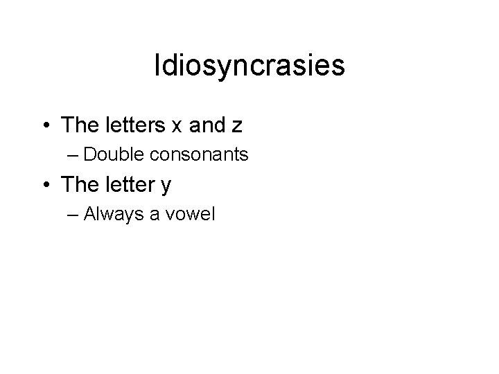 Idiosyncrasies • The letters x and z – Double consonants • The letter y