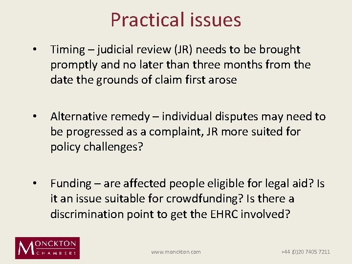 Practical issues • Timing – judicial review (JR) needs to be brought promptly and