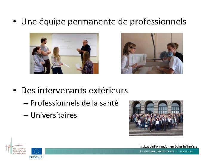  • Une équipe permanente de professionnels • Des intervenants extérieurs – Professionnels de