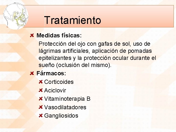 Tratamiento Medidas físicas: Protección del ojo con gafas de sol, uso de lágrimas artificiales,
