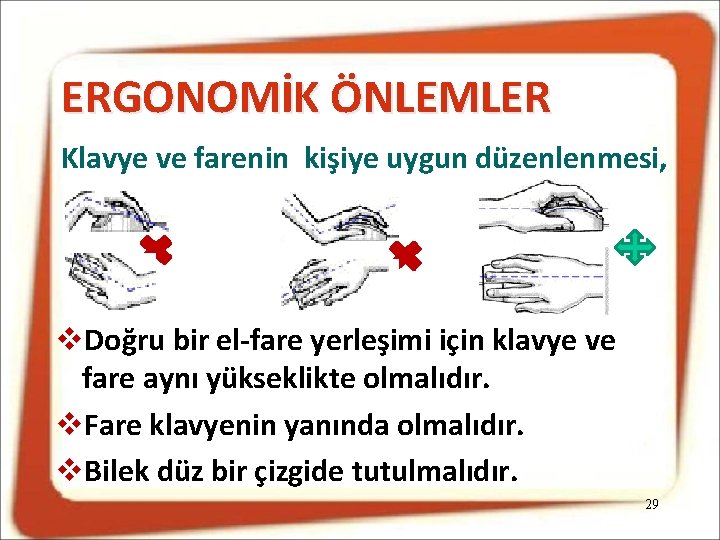 ERGONOMİK ÖNLEMLER Klavye ve farenin kişiye uygun düzenlenmesi, Doğru bir el-fare yerleşimi için klavye