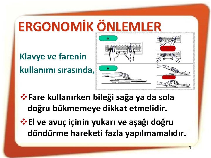 ERGONOMİK ÖNLEMLER Klavye ve farenin kullanımı sırasında, Fare kullanırken bileği sağa ya da sola