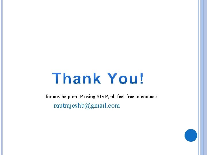 for any help on IP using SIVP, pl. feel free to contact: rautrajeshb@gmail. com