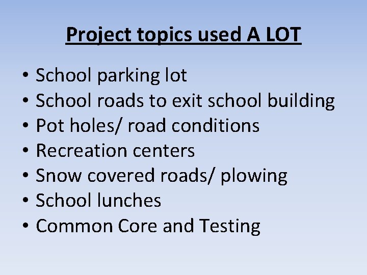 Project topics used A LOT • • School parking lot School roads to exit