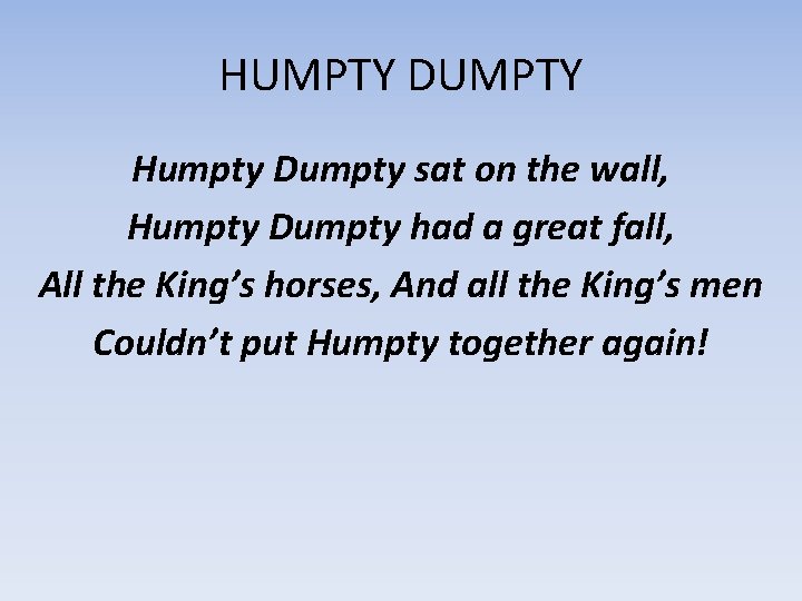 HUMPTY DUMPTY Humpty Dumpty sat on the wall, Humpty Dumpty had a great fall,