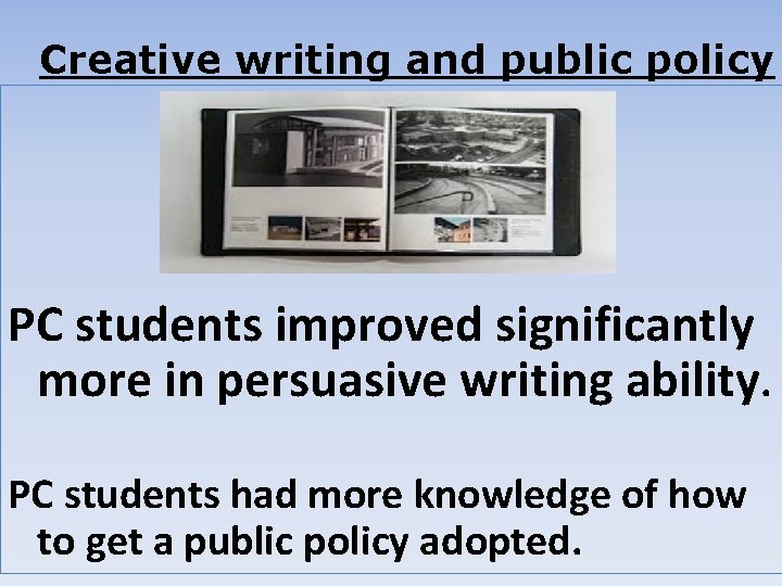 Creative writing and public policy PC students improved significantly more in persuasive writing ability.