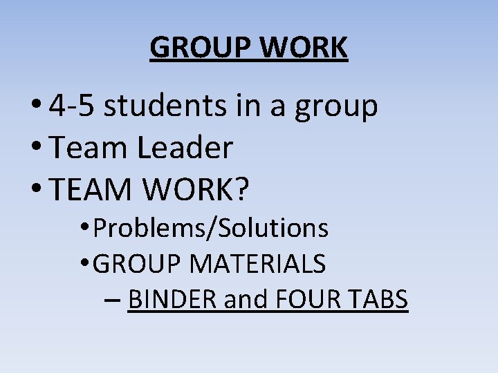 GROUP WORK • 4 -5 students in a group • Team Leader • TEAM