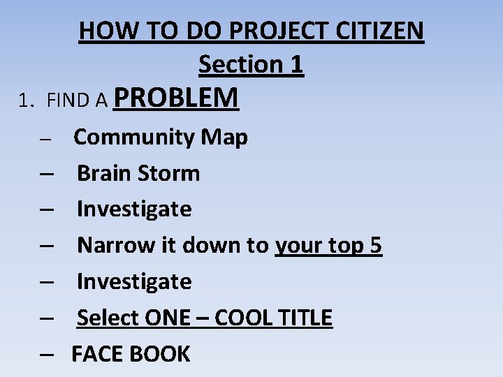 HOW TO DO PROJECT CITIZEN Section 1 1. FIND A PROBLEM – – –