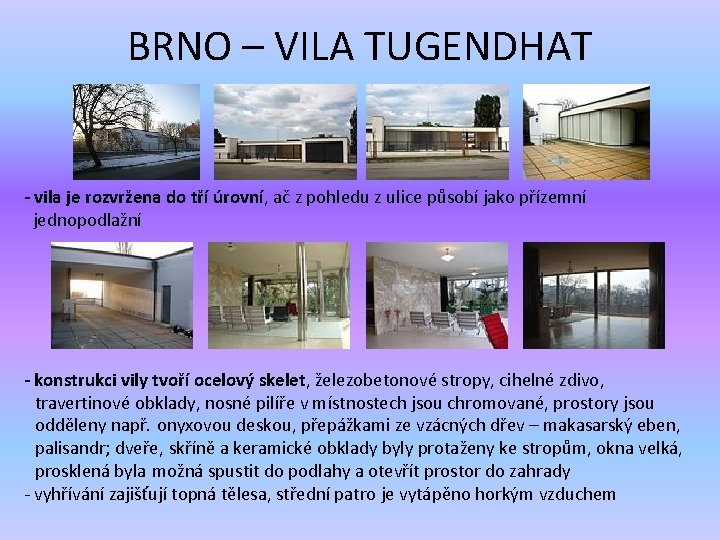 BRNO – VILA TUGENDHAT - vila je rozvržena do tří úrovní, ač z pohledu