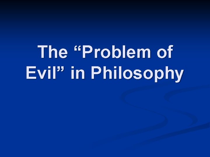 The “Problem of Evil” in Philosophy 