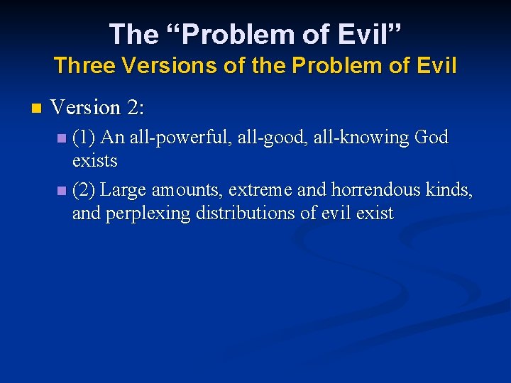 The “Problem of Evil” Three Versions of the Problem of Evil n Version 2: