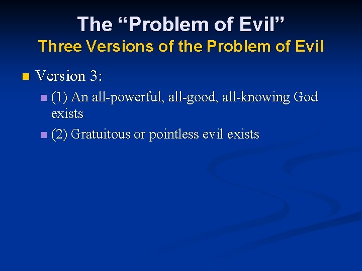The “Problem of Evil” Three Versions of the Problem of Evil n Version 3: