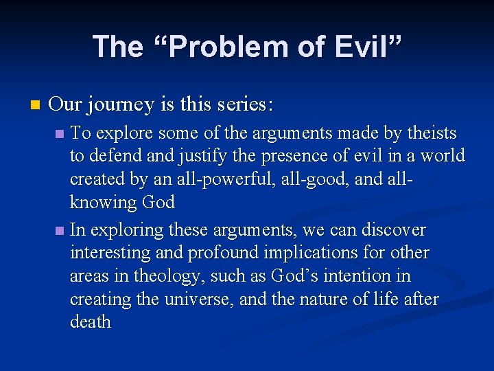 The “Problem of Evil” n Our journey is this series: To explore some of
