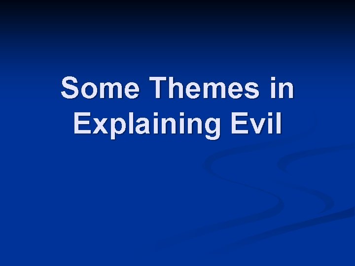 Some Themes in Explaining Evil 