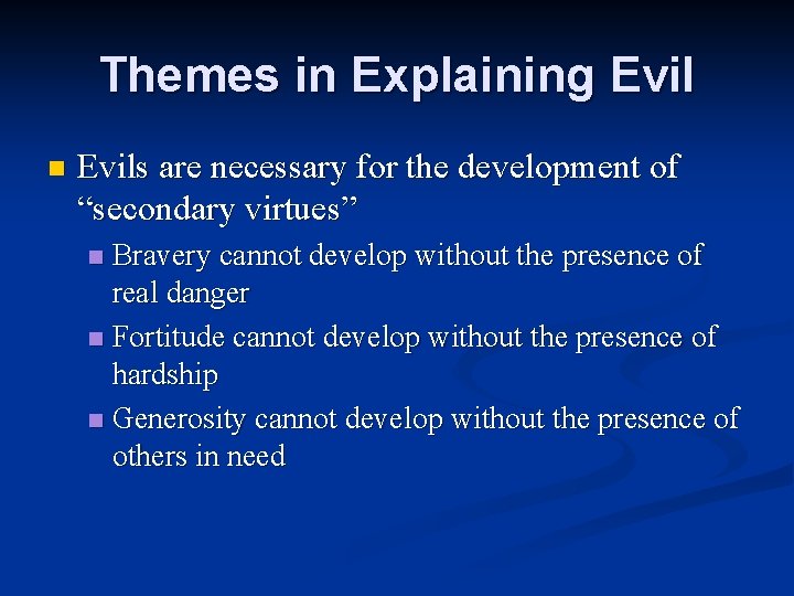 Themes in Explaining Evil n Evils are necessary for the development of “secondary virtues”