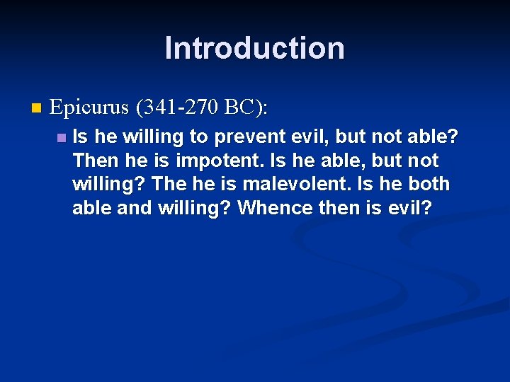 Introduction n Epicurus (341 -270 BC): n Is he willing to prevent evil, but