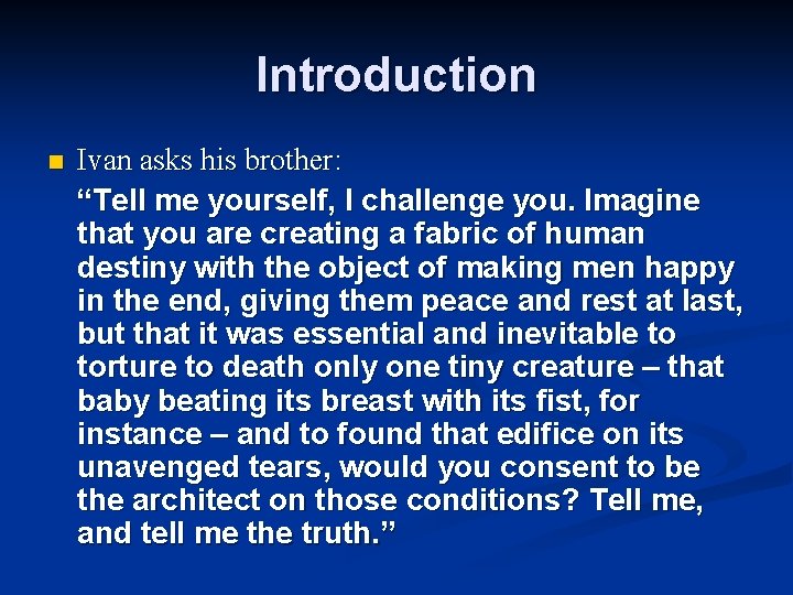 Introduction n Ivan asks his brother: “Tell me yourself, I challenge you. Imagine that