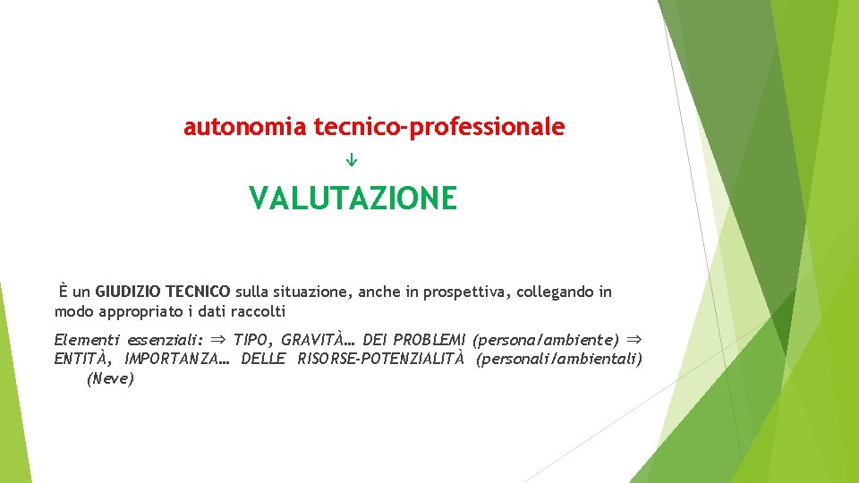 autonomia tecnico-professionale ↓ VALUTAZIONE È un GIUDIZIO TECNICO sulla situazione, anche in prospettiva, collegando