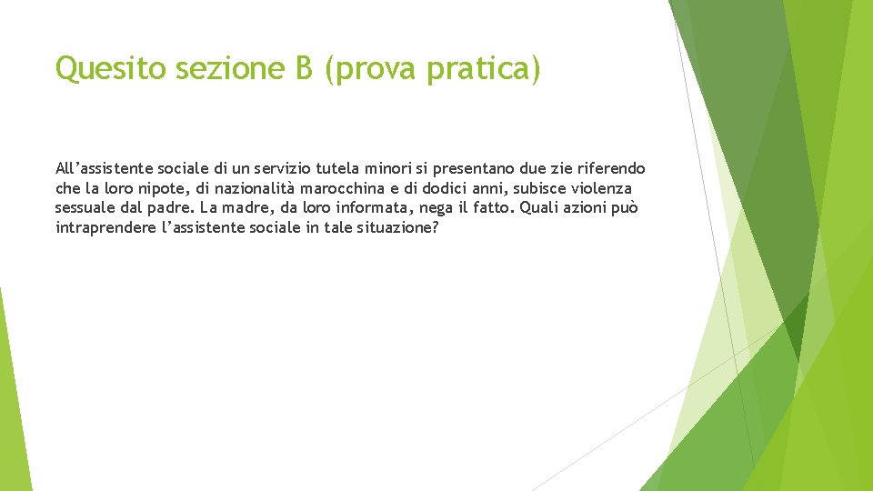 Quesito sezione B (prova pratica) All’assistente sociale di un servizio tutela minori si presentano