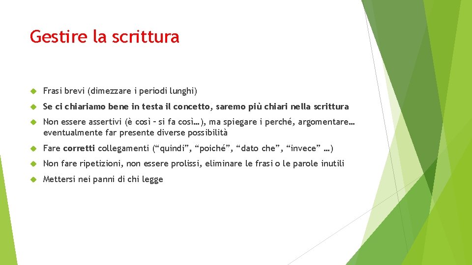 Gestire la scrittura Frasi brevi (dimezzare i periodi lunghi) Se ci chiariamo bene in