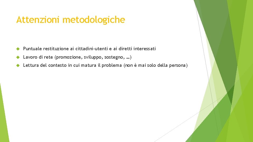 Attenzioni metodologiche Puntuale restituzione ai cittadini-utenti e ai diretti interessati Lavoro di rete (promozione,