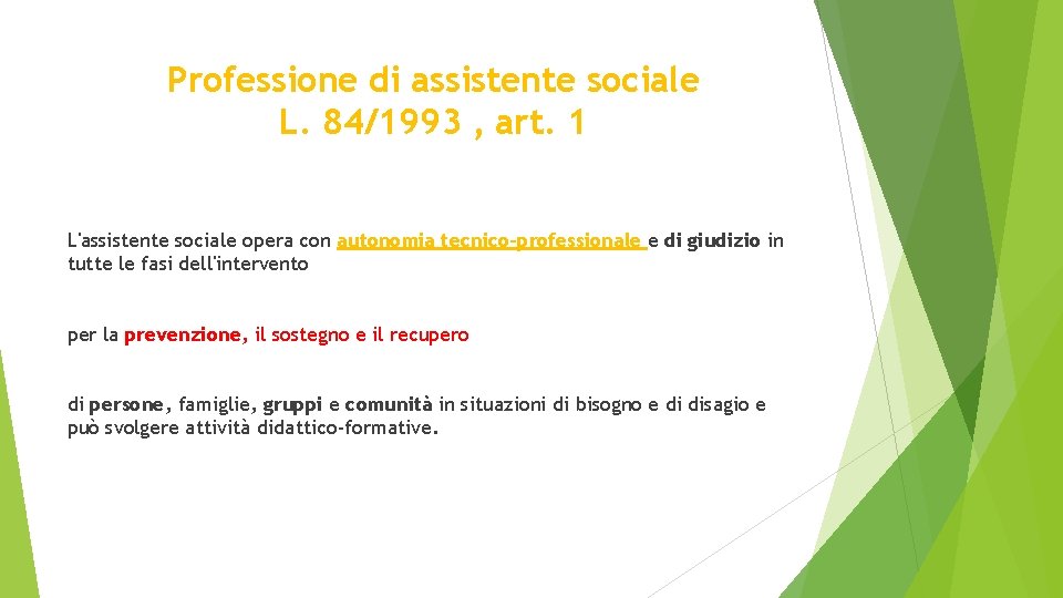 Professione di assistente sociale L. 84/1993 , art. 1 L'assistente sociale opera con autonomia