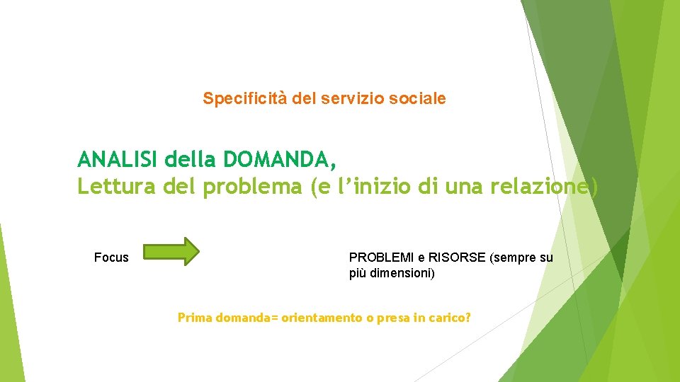 Specificità del servizio sociale ANALISI della DOMANDA, Lettura del problema (e l’inizio di una