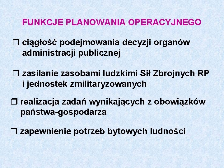 FUNKCJE PLANOWANIA OPERACYJNEGO r ciągłość podejmowania decyzji organów administracji publicznej r zasilanie zasobami ludzkimi