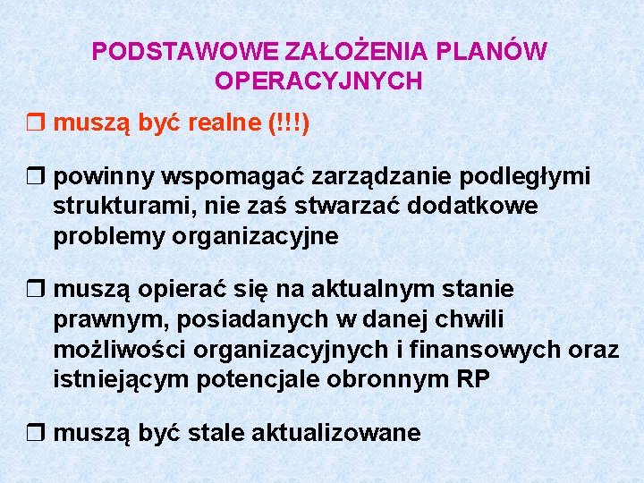 PODSTAWOWE ZAŁOŻENIA PLANÓW OPERACYJNYCH r muszą być realne (!!!) r powinny wspomagać zarządzanie podległymi