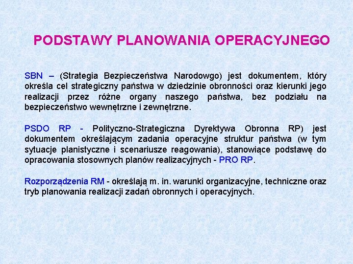 PODSTAWY PLANOWANIA OPERACYJNEGO SBN – (Strategia Bezpieczeństwa Narodowgo) jest dokumentem, który określa cel strategiczny