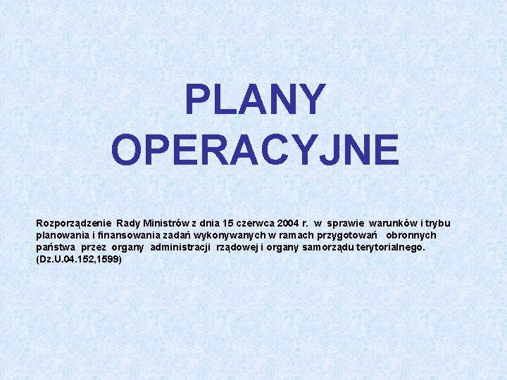 PLANY OPERACYJNE Rozporządzenie Rady Ministrów z dnia 15 czerwca 2004 r. w sprawie warunków