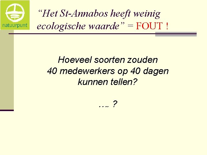 “Het St-Annabos heeft weinig ecologische waarde” = FOUT ! Hoeveel soorten zouden 40 medewerkers