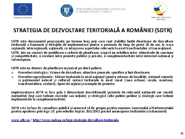 STRATEGIA DE DEZVOLTARE TERITORIALĂ A ROM NIEI (SDTR) SDTR este documentul programatic pe termen