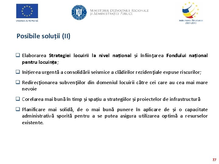 Posibile soluții (II) q Elaborarea Strategiei locuirii la nivel național și înfiinţarea Fondului național