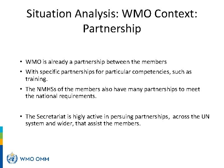 Situation Analysis: WMO Context: Partnership • WMO is already a partnership between the members