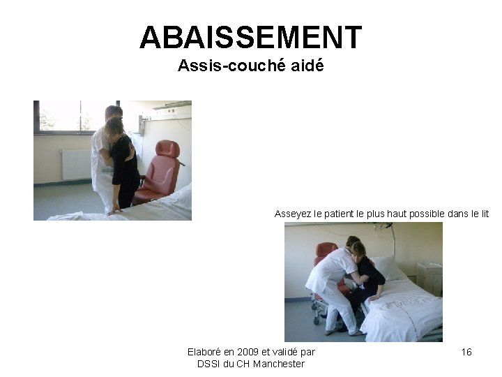 ABAISSEMENT Assis-couché aidé Asseyez le patient le plus haut possible dans le lit Elaboré