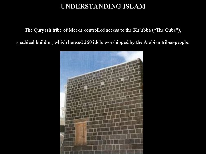 UNDERSTANDING ISLAM The Quryash tribe of Mecca controlled access to the Ka’abba (“The Cube”),