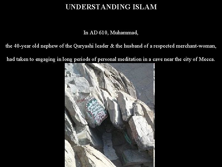 UNDERSTANDING ISLAM In AD 610, Muhammad, the 40 -year old nephew of the Quryashi