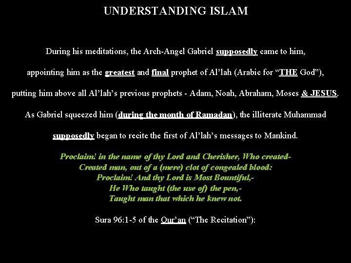 UNDERSTANDING ISLAM During his meditations, the Arch-Angel Gabriel supposedly came to him, appointing him