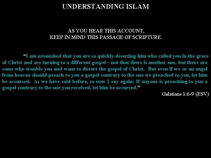 UNDERSTANDING ISLAM AS YOU HEAR THIS ACCOUNT, KEEP IN MIND THIS PASSAGE OF SCRIPTURE.