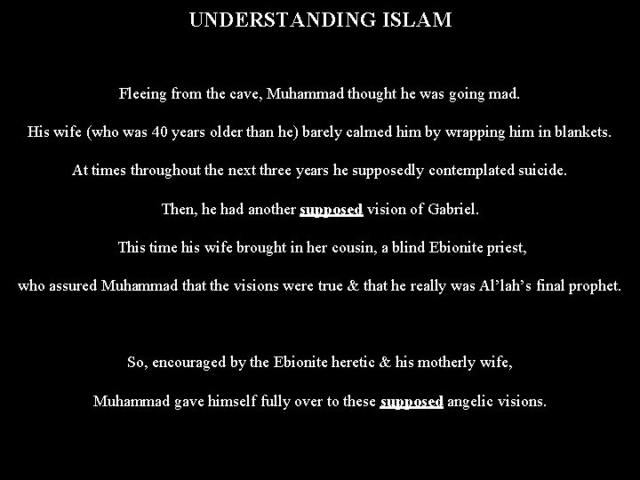 UNDERSTANDING ISLAM Fleeing from the cave, Muhammad thought he was going mad. His wife