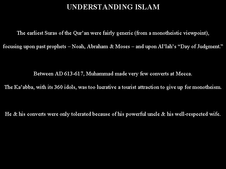 UNDERSTANDING ISLAM The earliest Suras of the Qur’an were fairly generic (from a monotheistic