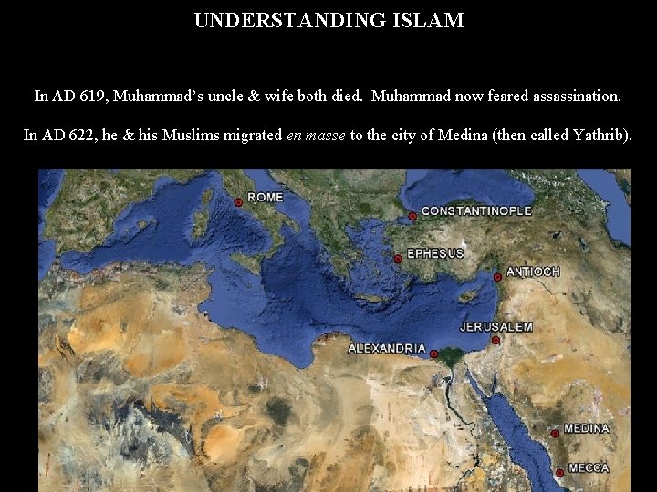 UNDERSTANDING ISLAM In AD 619, Muhammad’s uncle & wife both died. Muhammad now feared
