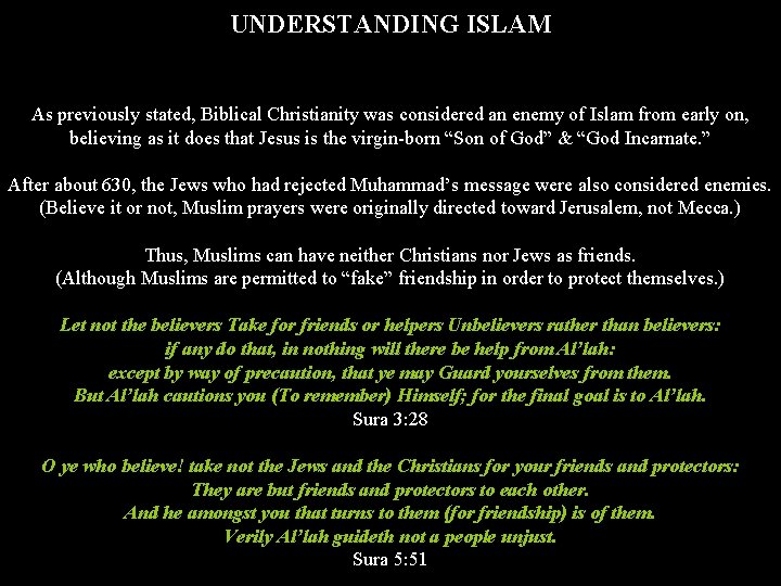 UNDERSTANDING ISLAM As previously stated, Biblical Christianity was considered an enemy of Islam from