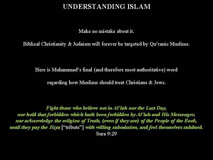 UNDERSTANDING ISLAM Make no mistake about it. Biblical Christianity & Judaism will forever be