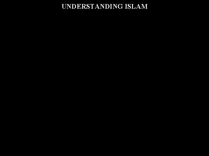UNDERSTANDING ISLAM 