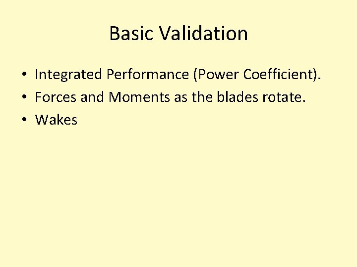 Basic Validation • Integrated Performance (Power Coefficient). • Forces and Moments as the blades