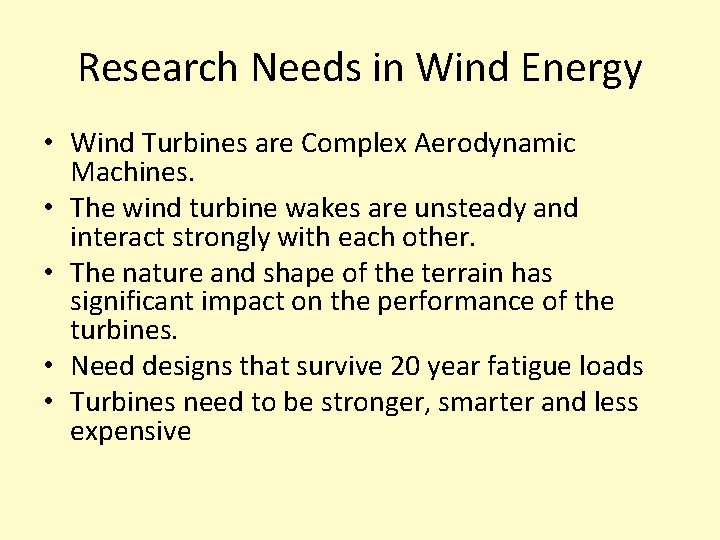 Research Needs in Wind Energy • Wind Turbines are Complex Aerodynamic Machines. • The